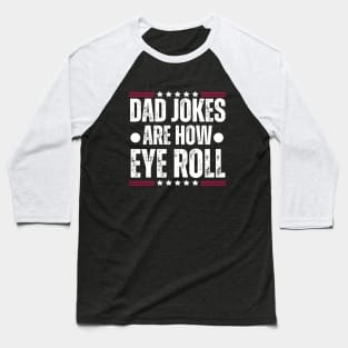 Dad Jokes Are how Eye Roll - Funny Father's Day Gag Gift for Dad Baseball T-Shirt